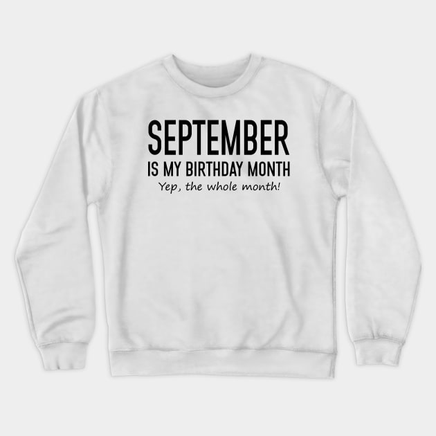 September Is My Birthday Month Yeb The Whole Month Crewneck Sweatshirt by Vladis